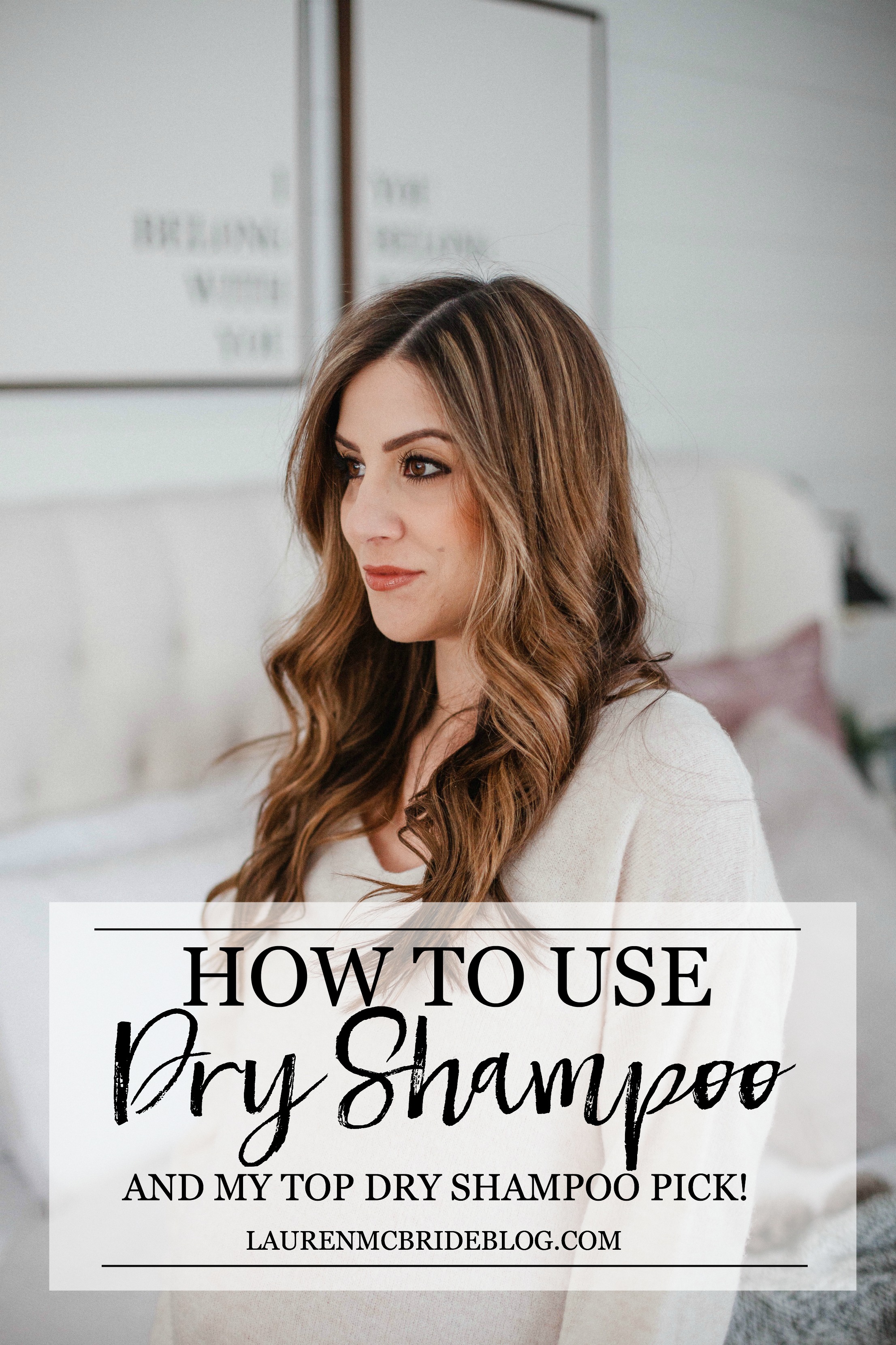 How to Use Dry Shampoo and The Best Dry Shampoo EVER - Lauren McBride