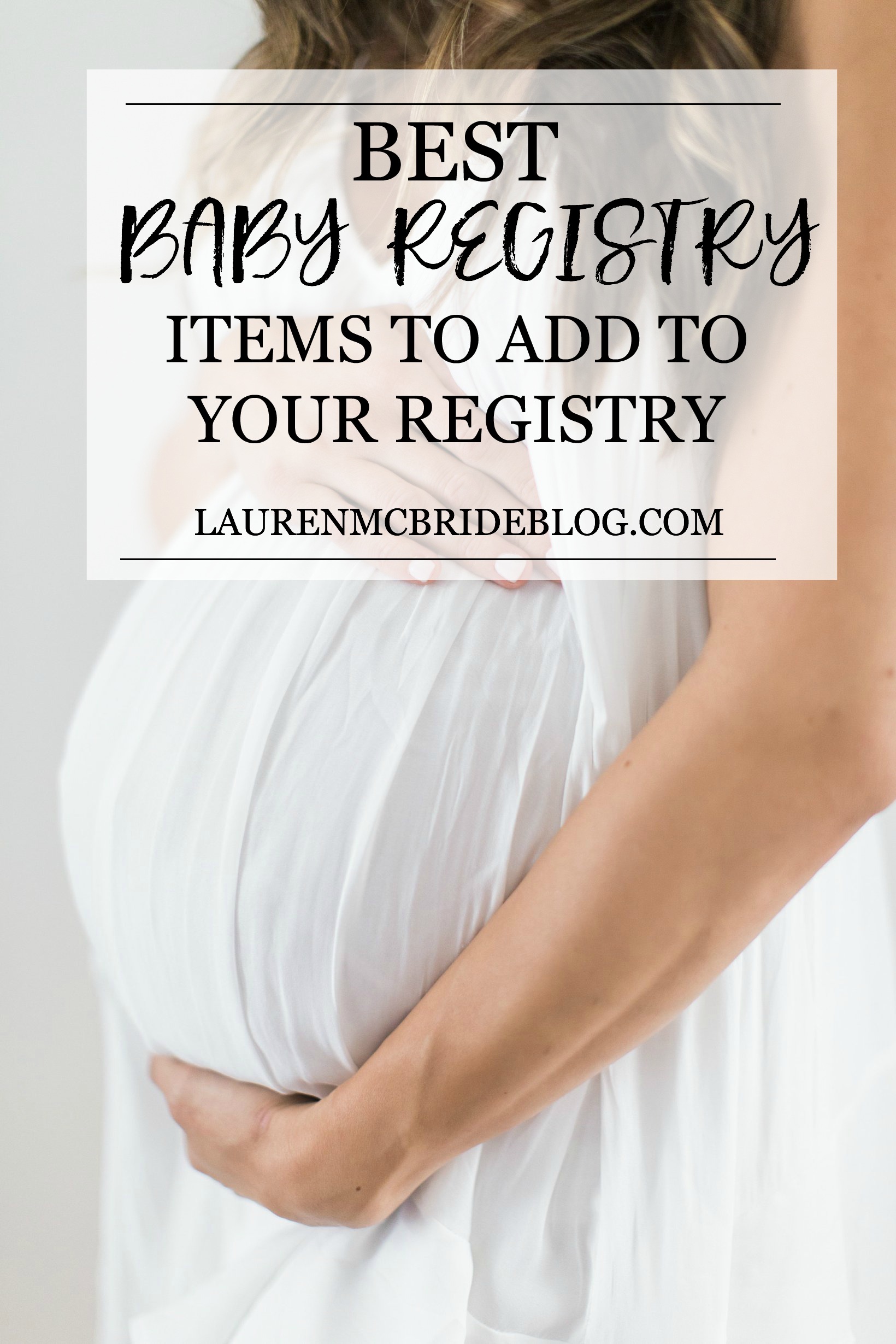 Life and style blogger Lauren McBride shares her Best Baby Registry Items in each category, plus a baby registry service that makes registering easier!